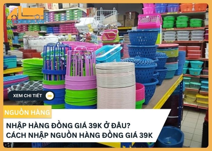 Nguồn hàng 39k lấy ở đâu? Cách nhập hàng đồng giá 39k