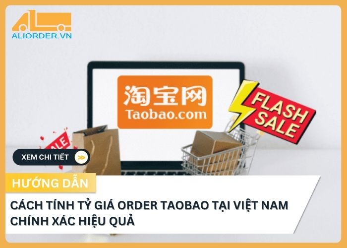 Cách Tính Tỷ Giá Order Taobao Tại Việt Nam Chính Xác Hiệu Quả