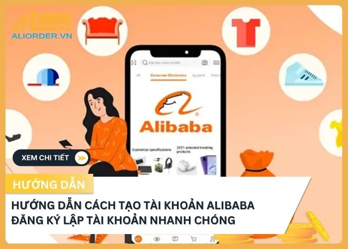 Hướng dẫn cách tạo tài khoản Alibaba đăng ký lập tài khoản nhanh chóng