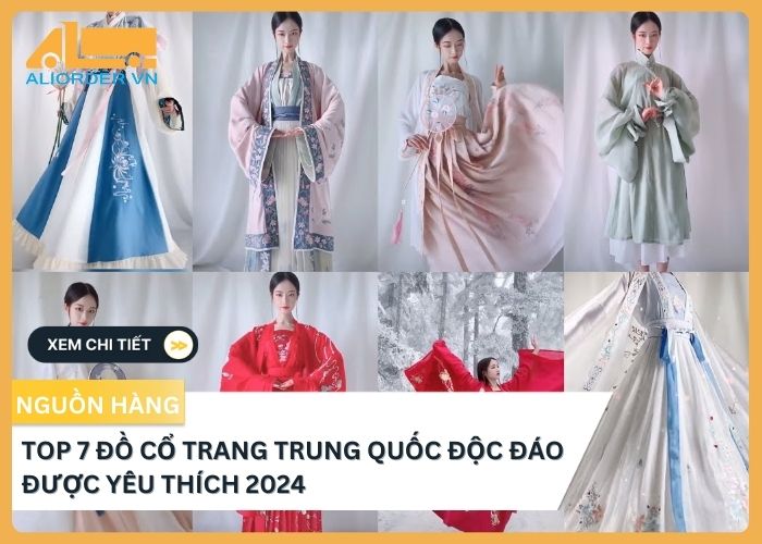 Top 7 đồ cổ trang Trung Quốc độc đáo được yêu thích 2024