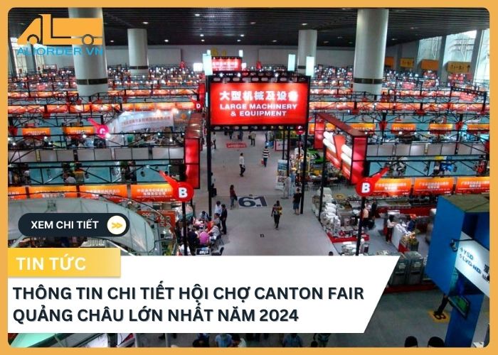 Thông tin chi tiết về hội chợ Canton Fair Quảng Châu lớn nhất năm 2024