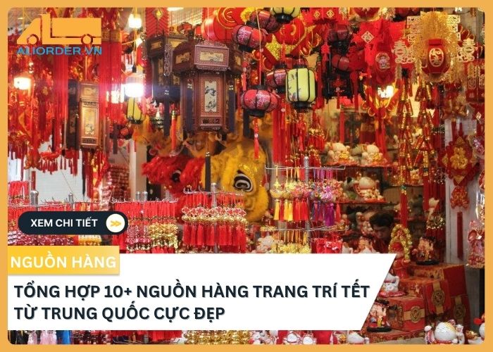 Tổng hợp 10+ nguồn hàng trang trí Tết từ Trung Quốc cực đẹp