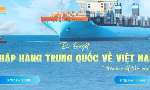 BÍ QUYẾT KHI NHẬP HÀNG TỪ TRUNG QUỐC VỀ VIỆT NAM ĐỂ TRÁNH MẤT TIỀN OAN