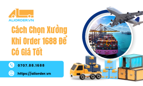 Cách Chọn Xưởng Khi Order 1688 Để Có Giá Tốt