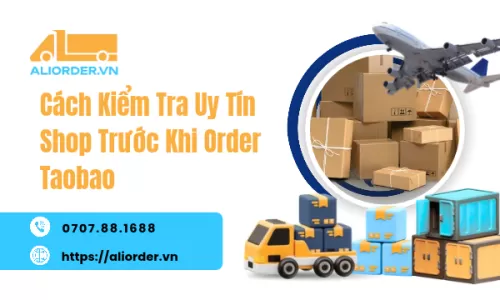 Cách Kiểm Tra Uy Tín Shop Trước Khi Order Taobao