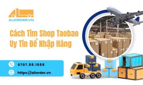 Cách Tìm Shop Taobao Uy Tín Để Nhập Hàng