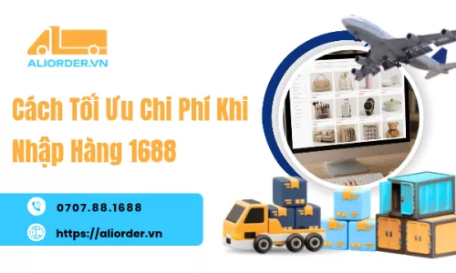 Cách Tối Ưu Chi Phí Khi Nhập Hàng 1688
