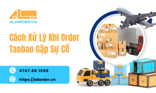Cách Xử Lý Khi Order Taobao Gặp Sự Cố