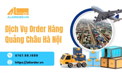 Dịch Vụ Order Hàng Quảng Châu Hà Nội