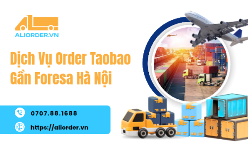 Dịch Vụ Order Taobao Gần Foresa Hà Nội