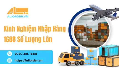 Kinh Nghiệm Nhập Hàng 1688 Số Lượng Lớn