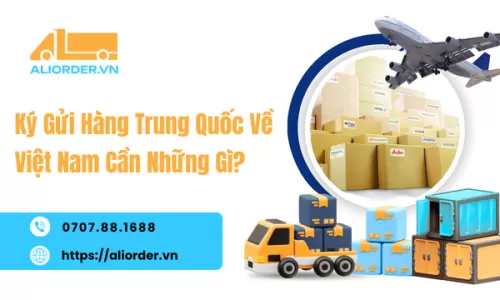 Ký Gửi Hàng Trung Quốc Về Việt Nam Cần Những Gì?