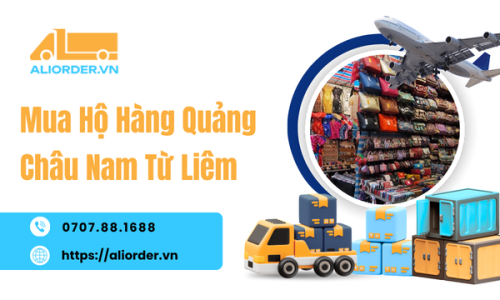 Mua Hộ Hàng Quảng Châu Nam Từ Liêm