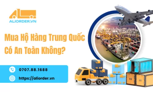 Mua Hộ Hàng Trung Quốc Có An Toàn Không?