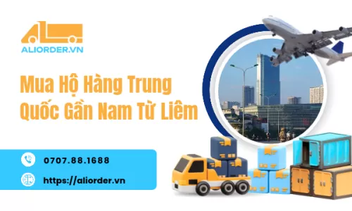 Mua Hộ Hàng Trung Quốc Gần Nam Từ Liêm