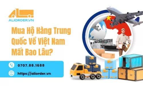 Mua Hộ Hàng Trung Quốc Về Việt Nam Mất Bao Lâu?