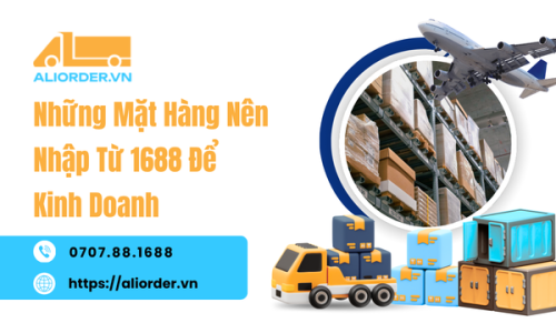 Những Mặt Hàng Nên Nhập Từ 1688 Để Kinh Doanh