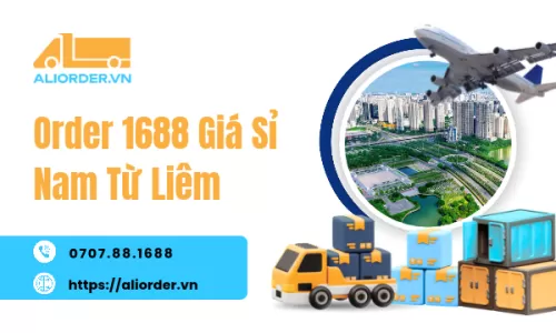 Order 1688 Giá Sỉ Nam Từ Liêm