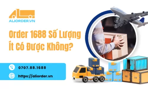 Order 1688 Số Lượng Ít Có Được Không?
