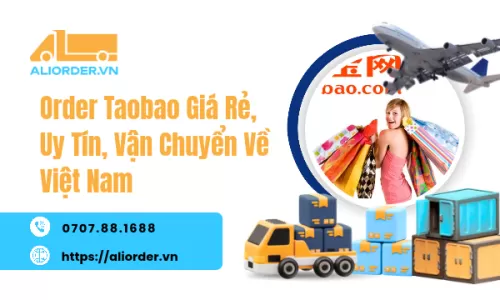 Order Taobao Giá Rẻ, Uy Tín, Vận Chuyển Về Việt Nam Trọn Gói
