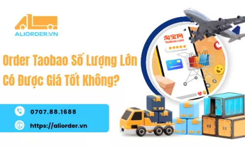 Order Taobao Số Lượng Lớn Có Được Giá Tốt Không?