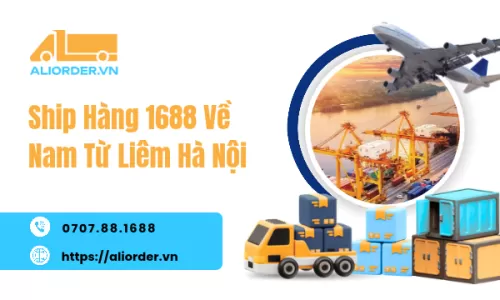 Ship Hàng 1688 Về Nam Từ Liêm Hà Nội