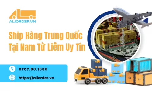 Ship Hàng Trung Quốc Tại Nam Từ Liêm Uy Tín