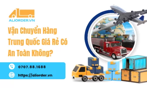 Vận Chuyển Hàng Trung Quốc Giá Rẻ Có An Toàn Không?