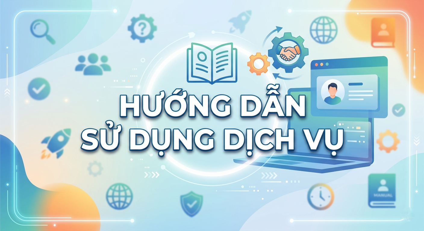 Hướng dẫn dịch vụ: Quy trình chi tiết từ A-Z