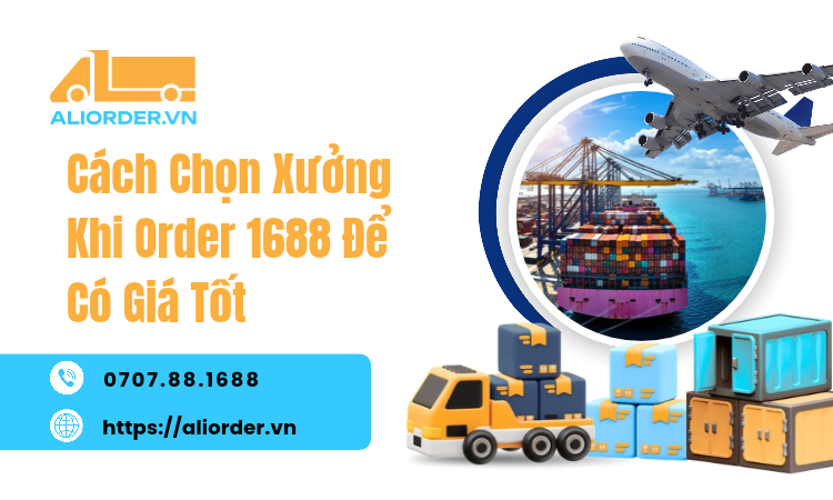 Cách Chọn Xưởng Khi Order 1688 Để Có Giá Tốt Và Hàng Chất Lượng