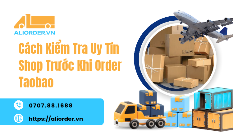 Cách Kiểm Tra Uy Tín Shop Trước Khi Order Taobao Chuẩn 100% Cho Người Mới