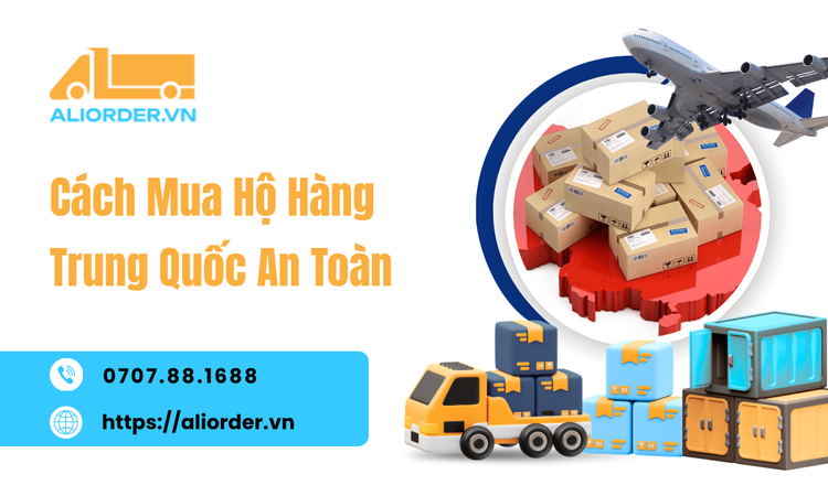 Mua Hộ Hàng Trung Quốc An Toàn - Những Điều Cần Biết