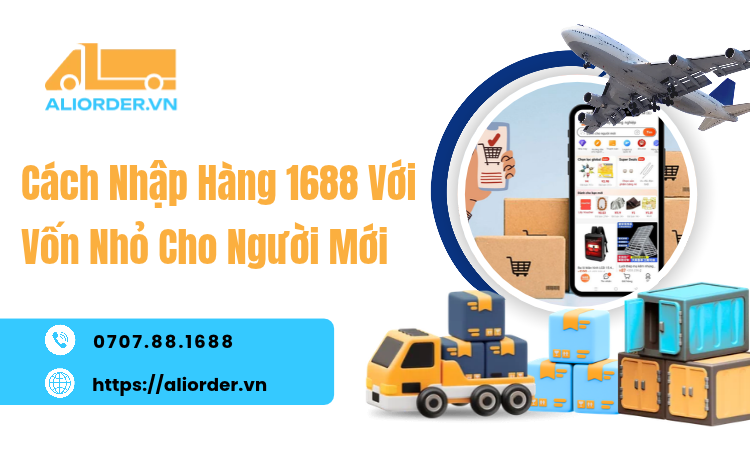 Cách Nhập Hàng 1688 Với Vốn Nhỏ Cho Người Mới: Bắt Đầu Thế Nào Để Hạn Chế Rủi Ro?