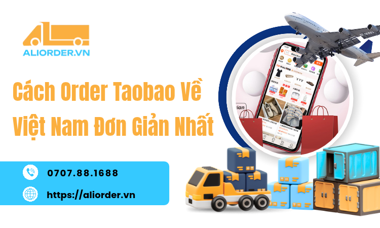 Cách Order Taobao Về Việt Nam Đơn Giản Nhất: Hướng Dẫn Từ A-Z Cho Người Mới