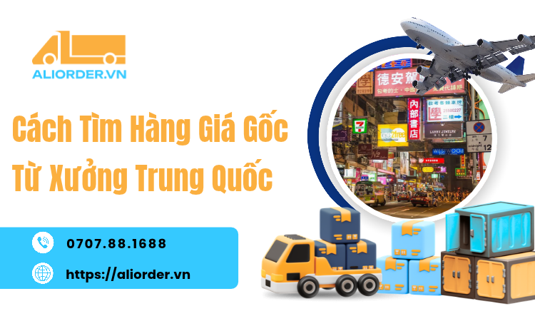 Cách Tìm Hàng Giá Gốc Từ Xưởng Trung Quốc Hiệu Quả Cho Chủ Shop