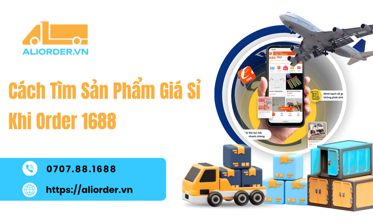 Cách Tìm Sản Phẩm Giá Sỉ Khi Order 1688 Đơn Giản, Hiệu Quả