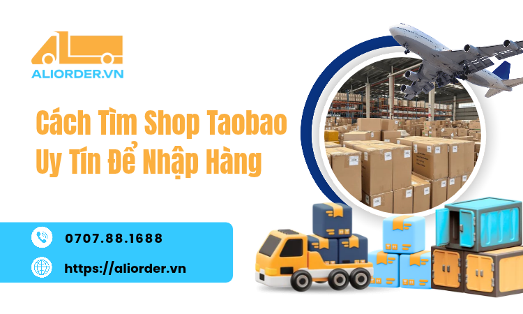 Cách Tìm Shop Taobao Uy Tín Để Nhập Hàng – Bí Quyết Cho Chủ Shop Online