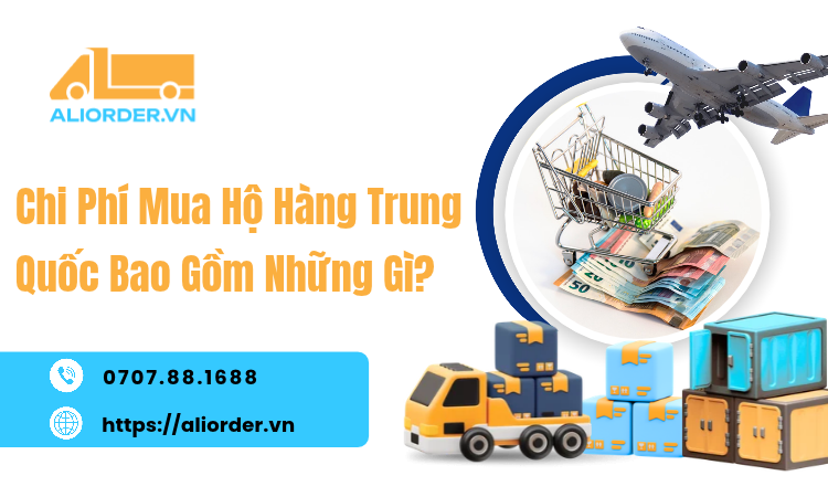 Chi Phí Mua Hộ Hàng Trung Quốc Bao Gồm Những Gì? Giải Thích Từng Khoản Phí