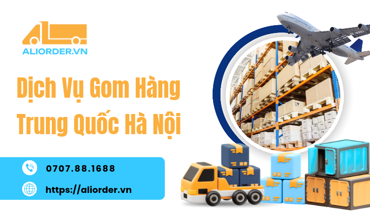 Dịch Vụ Gom Hàng Trung Quốc Hà Nội: Gom Nhiều Đơn, Tối Ưu Hàng Về Một Mối