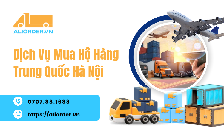 Dịch vụ mua hộ hàng Trung Quốc Hà Nội đáp ứng nhu cầu kinh doanh hiện nay