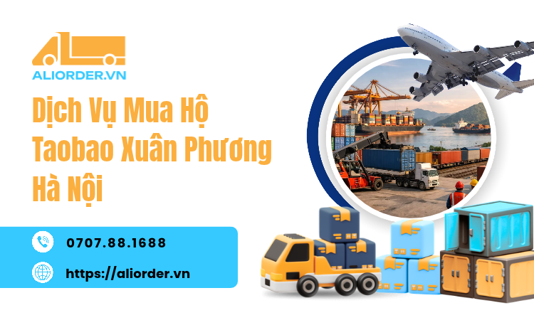 Dịch Vụ Mua Hộ Taobao Xuân Phương Hà Nội Uy Tín, Hỗ Trợ Đặt Hàng Trung Quốc