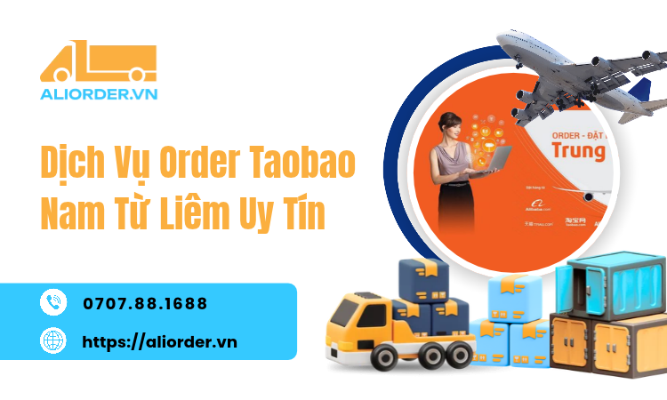 Dịch Vụ Order Taobao Nam Từ Liêm Uy Tín, Phí Rẻ, Kho Tại Nhà