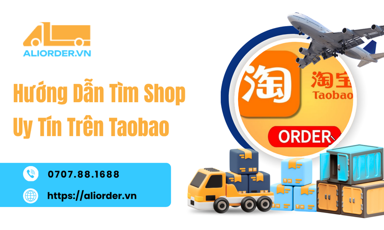 Hướng Dẫn Tìm Shop Uy Tín Trên Taobao Trước Khi Đặt Hàng