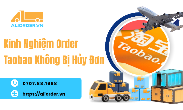 Kinh Nghiệm Order Taobao Không Bị Hủy Đơn: Những Lỗi Người Mới Dễ Mắc Phải