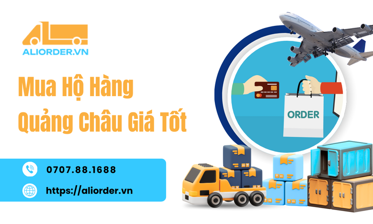 Mua Hộ Hàng Quảng Châu Giá Tốt: Tối Ưu Từng Khâu Để Hàng Về Dễ, Chi Phí Hợp Lý