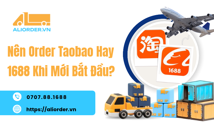 Nên Order Taobao Hay 1688 Khi Mới Bắt Đầu? Chọn Đúng Sàn Để Tránh Nhập Hàng Sai Cách
