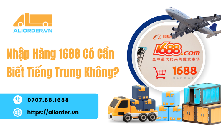 Nhập Hàng 1688 Có Cần Biết Tiếng Trung Không? Cách Nhập Hàng Dễ Hơn Cho Người Mới