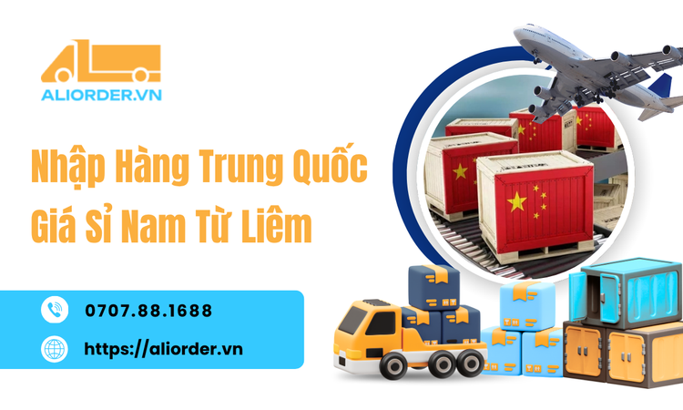 Nhập Hàng Trung Quốc Giá Sỉ Nam Từ Liêm – Giải Pháp Tối Ưu Nguồn Hàng Cho Người Kinh Doanh