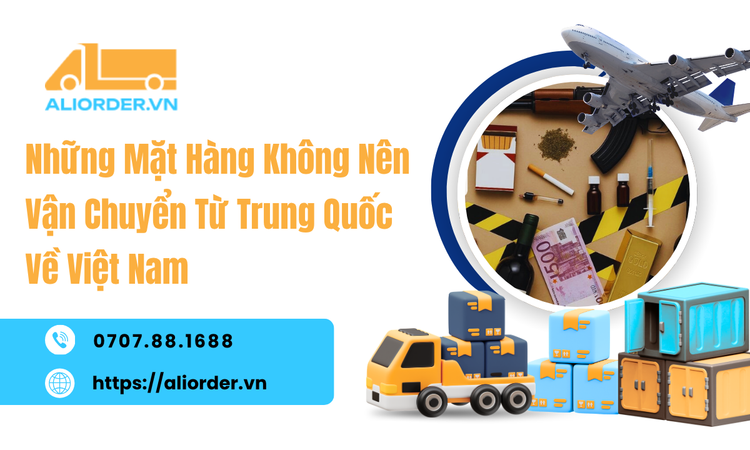 Những Mặt Hàng Không Nên Vận Chuyển Từ Trung Quốc Về Việt Nam - Tránh Rủi Ro Khi Nhập Hàng