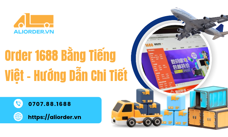 Order 1688 Bằng Tiếng Việt: Hướng Dẫn Chi Tiết Từ Dịch Giao Diện Đến Khi Nhận Hàng